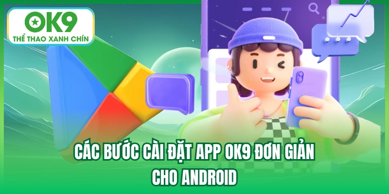 Các bước cài đặt app OK9 đơn giản cho Android
