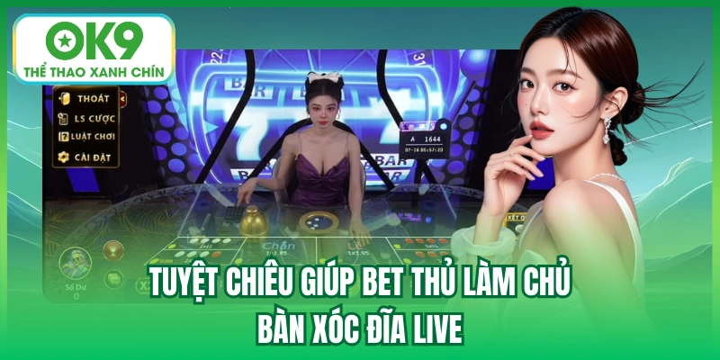 Tuyệt chiêu giúp bet thủ làm chủ bàn xóc đĩa live
