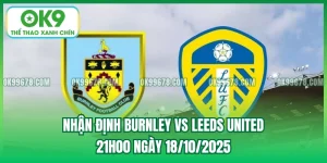 Nhận Định Burnley vs Leeds United, 21h00 Ngày 18/10/2025